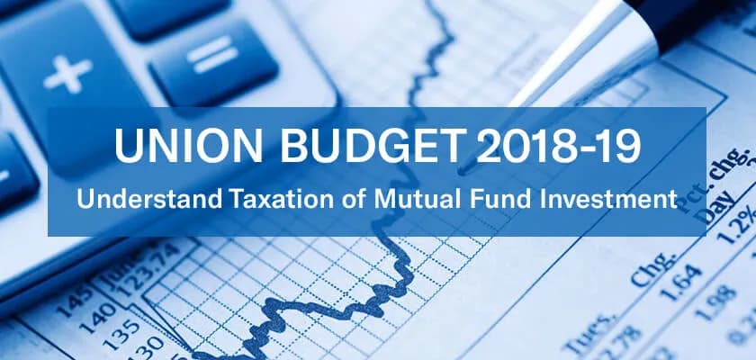 How taxation on mutual funds will play after budget 2018-19?