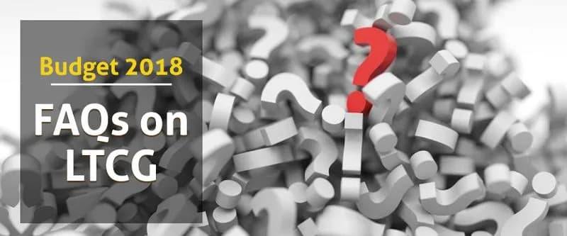 Budget 2018: Frequently Asked Questions(FAQs) Concerning LTCG Tax Proposal 