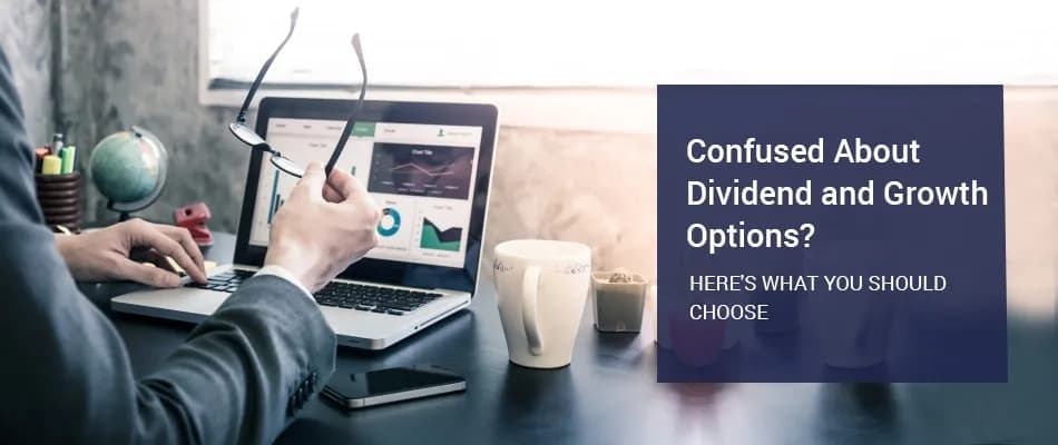 Which Is the Best Option for Mutual Fund Investment- Growth or Dividend Plans?