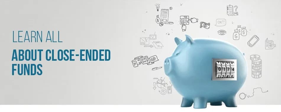 Investing in Close-Ended Mutual Fund? Hereâ€™s What All You Should Know 