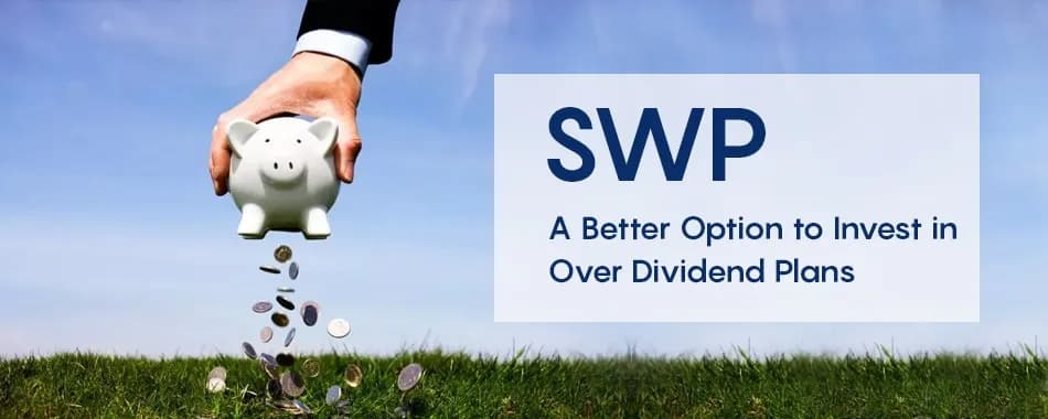 Why Should You Choose SWP Over Dividend Plans?