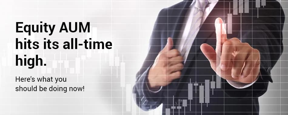 Equity AUM Is Reaching At its All-Time High! Where Are You Investing?