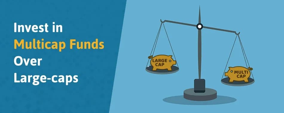 Why itâ€™s Time to Choose Multi-cap Funds Over Large-caps?