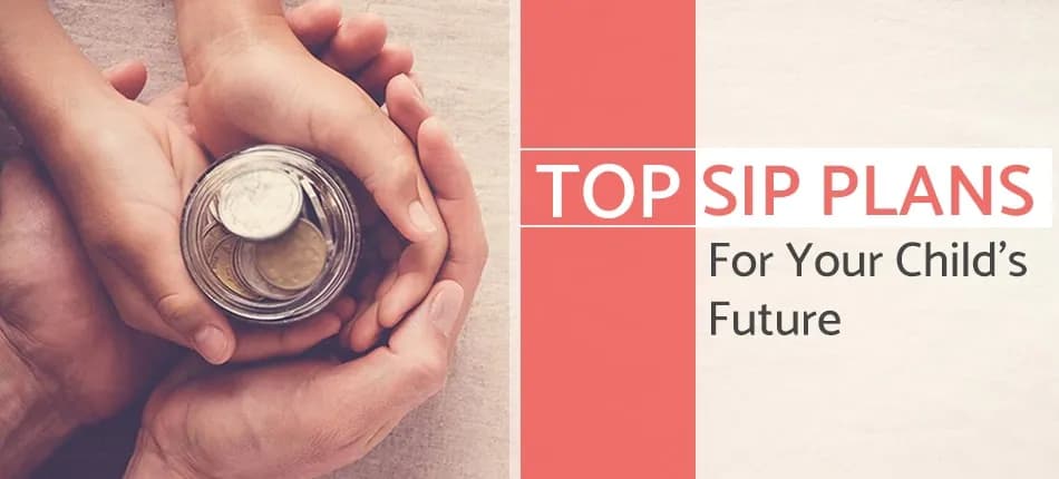 3 Best SIP Plans for Childâ€™s Education and Future