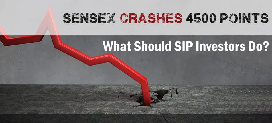 Sensex Crashes by 4500 Points; Should SIP Investors Remain Invested?