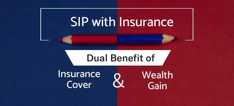 Invest in SIP with Insurance to Gain Benefit of Free Insurance and Wealth Gain