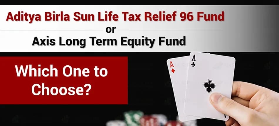 Which ELSS Fund to Invest in? ABSL Tax Relief 96' Fund or Axis Long Term Equity Fund