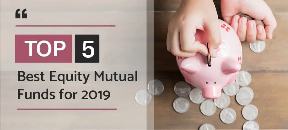 5 Best Equity Mutual Funds to Invest in 2019