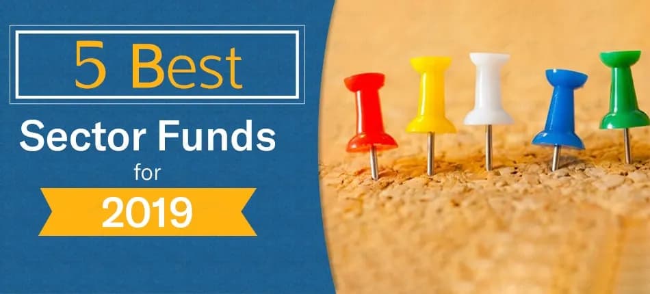 Top 5 Sector Funds to Invest in 2019