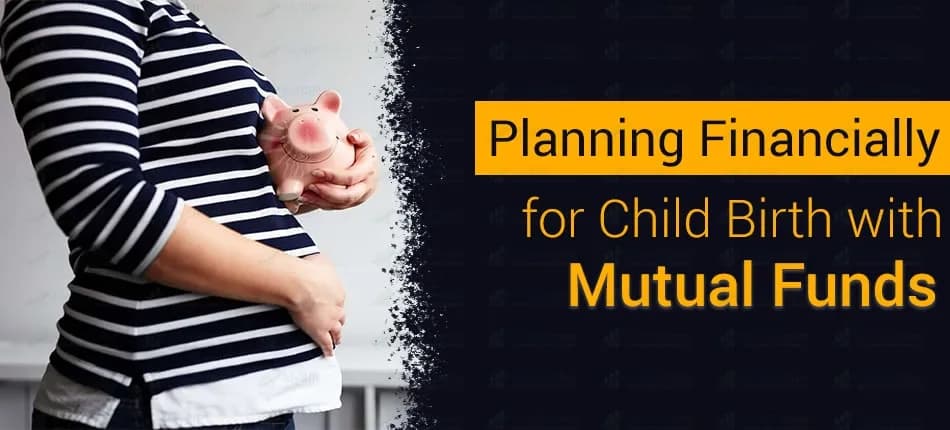 How to Plan Financially for Child Birth With Mutual Funds?