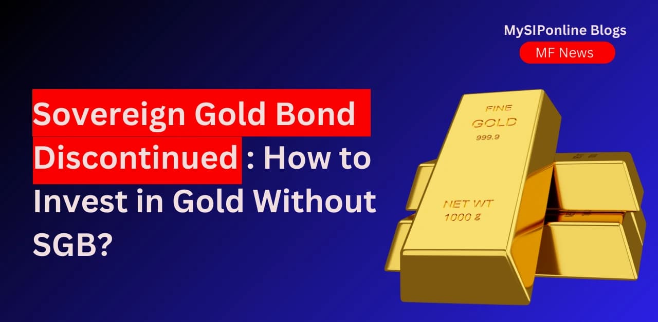 Sovereign Gold Bond Discontinued, How to Invest in Gold Without SGB, Alternatives to Sovereign Gold Bonds, Gold ETFs, Gold Mutual Funds, Digital Gold 