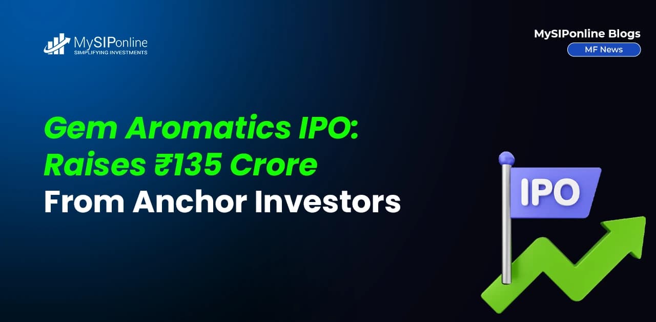 Gem Aromatics IPO: Raises Rs 135 Crore from Anchor Investors