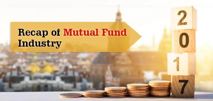 Recap: What the Year 2017 has Given to Mutual Fund Industry