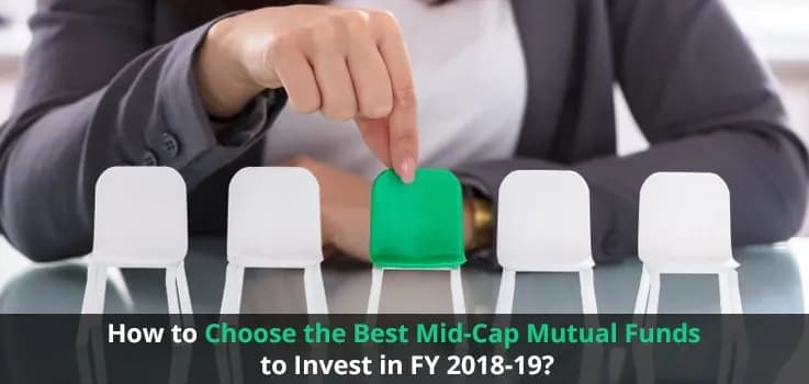 How to Choose the Best Mid-Cap Mutual Funds to Invest in FY 2018-19?