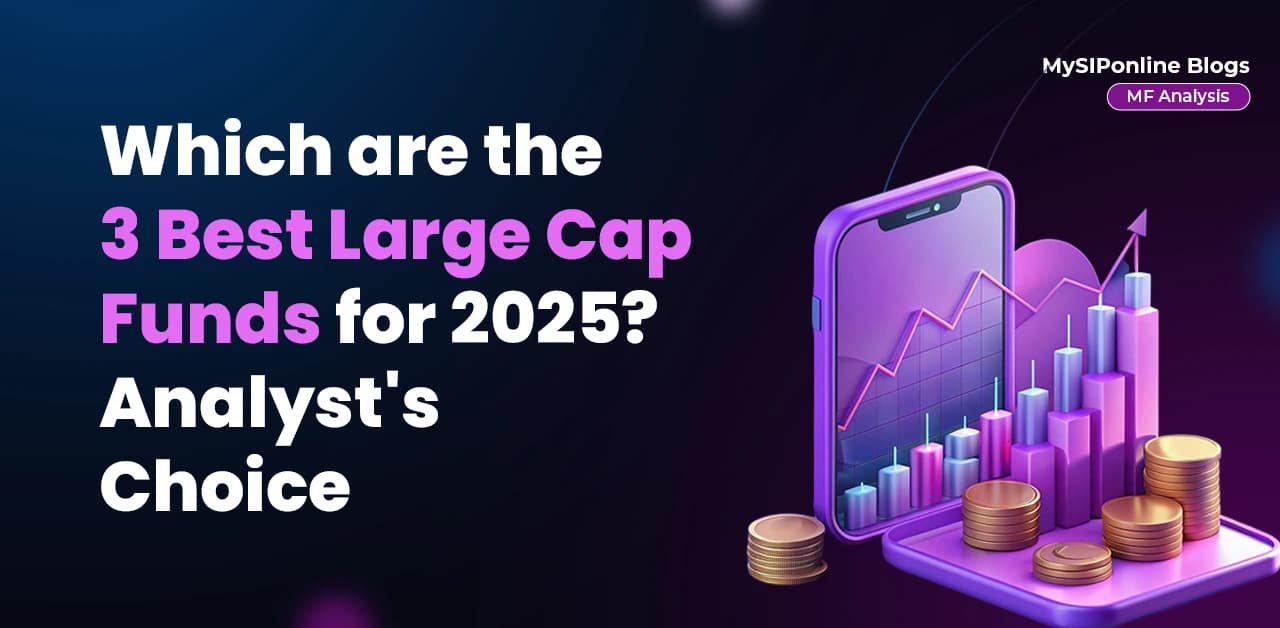 Which are the 3 Best Large Cap Mutual Funds for 2025? Analyst's Choice