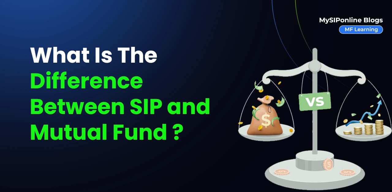 What is the Difference Between SIP and Mutual Fund?