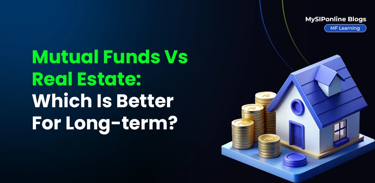 Real Estate Vs Mutual Funds: Which Is Better For Long-term?