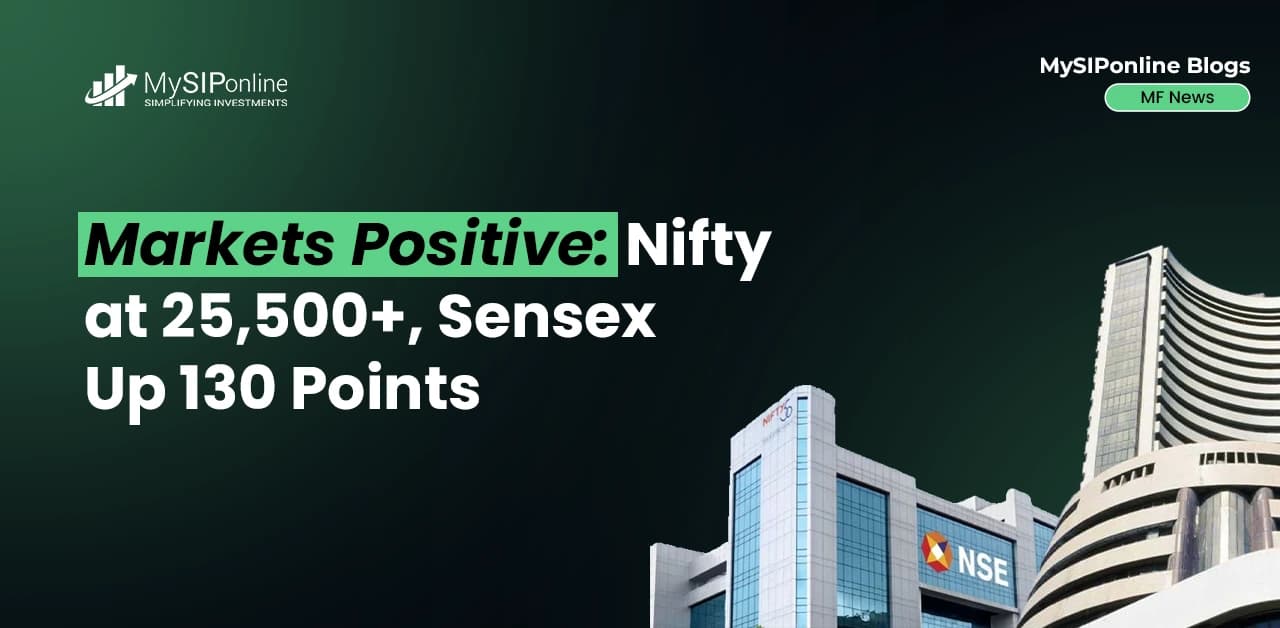 Markets positive: Nifty at 25,500+, Sensex Up 130 Points