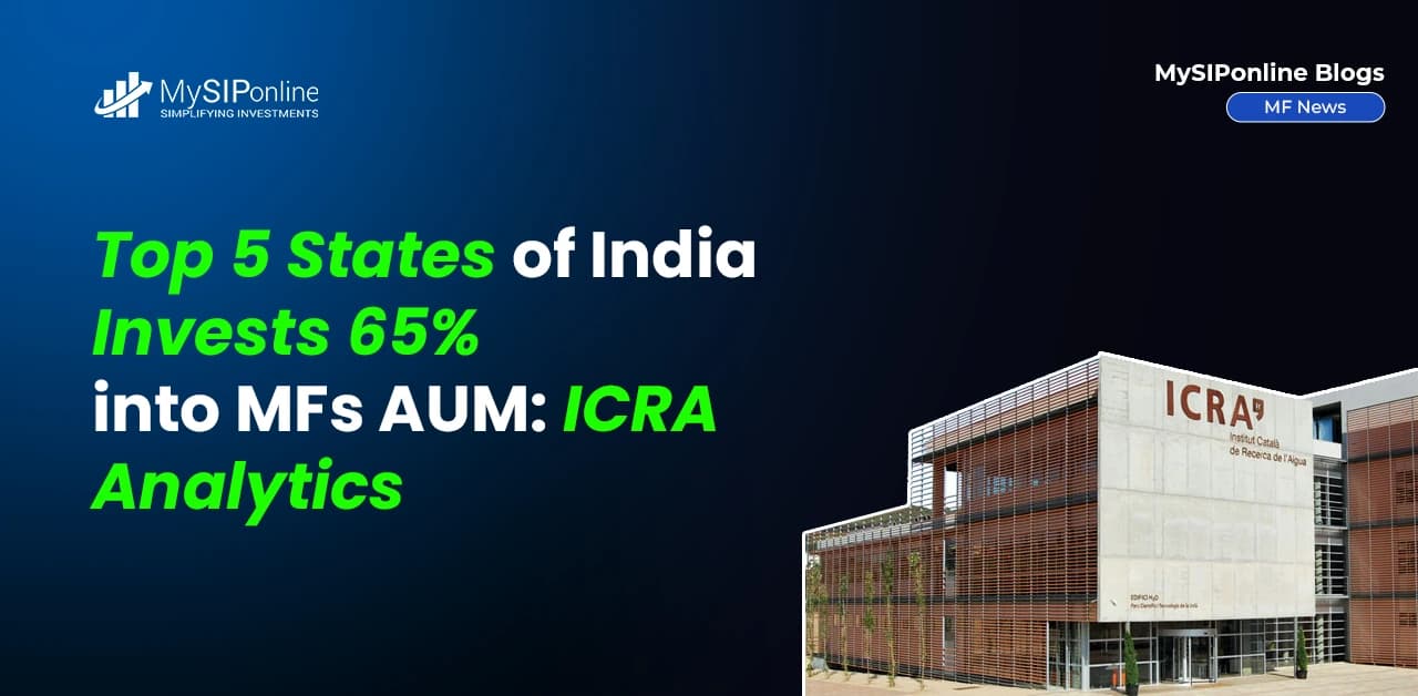 Top 5 States of India Invests 65% into MFs AUM: ICRA Analytics