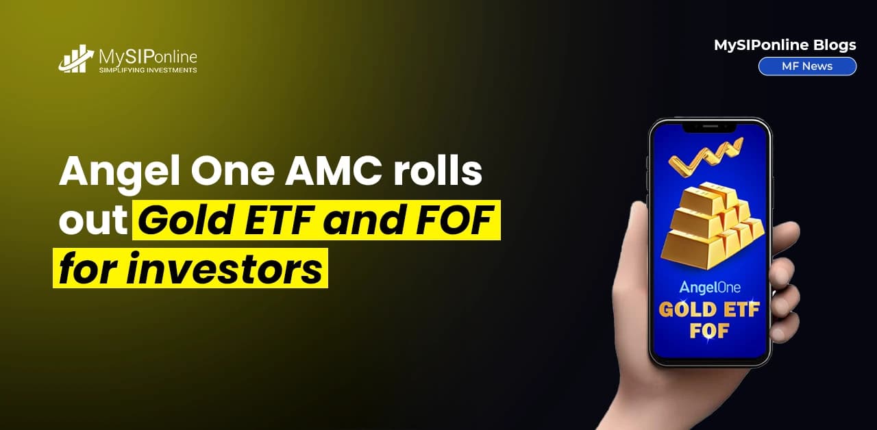 Angel One AMC rolls out Gold ETF and FOF for Investors