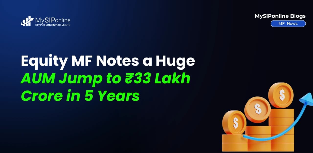 Equity MF Notes a Huge AUM Jump to ₹33 Lakh Crore in 5 Years.