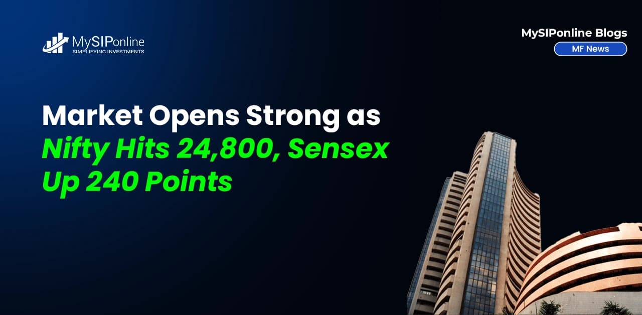 Market Opens Strong as Nifty Hits 24,800, Sensex Up 240 Points