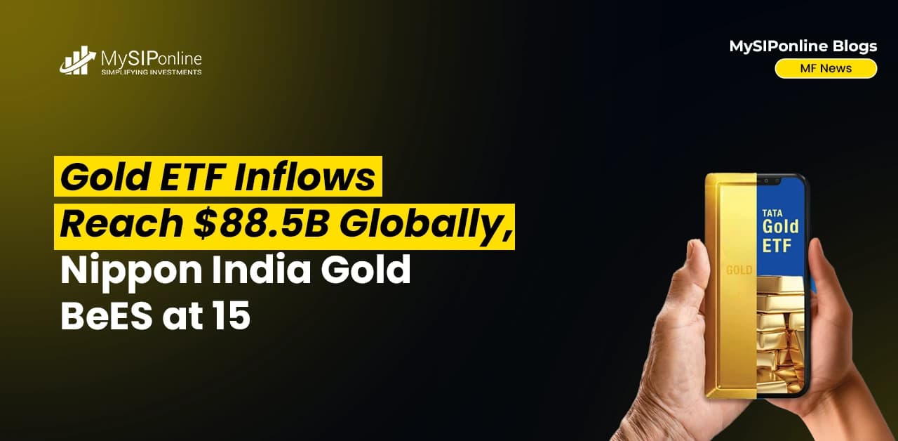 Gold ETF Inflows Reach $88.5B Globally, Nippon India Gold BeES at 15