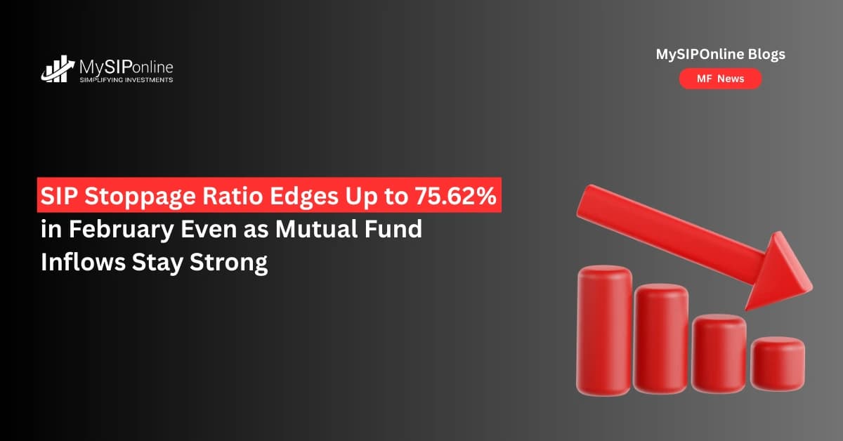 SIP Stoppage Ratio Edges Up to 75.62% in February Even as Mutual Fund Inflows Stay Strong
